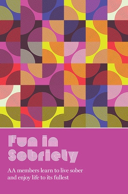 Fun in Sobriety: Learning to Live Sober and Enjoy Life to Its Fullest by Grapevine, Aa