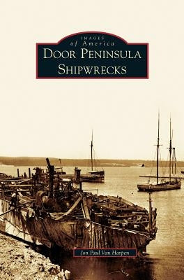 Door Peninsula Shipwrecks by Van Harpen, Jon Paul