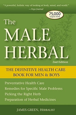 The Male Herbal: The Definitive Health Care Book for Men and Boys by Green, James