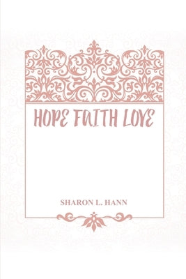 Hope Faith Love by Hann, Sharon L.