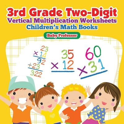 3rd Grade Two-Digit Vertical Multiplication Worksheets - Children's Math Books by Baby Professor