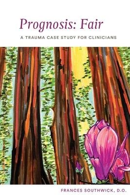 Prognosis: Fair: A Trauma Case Study for Clinicians by D. O., Frances Southwick