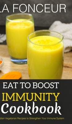 Eat to Boost Immunity Cookbook (BnW Print): Indian Vegetarian Recipes to Strengthen Your Immune System by Fonceur, La