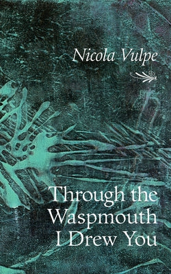 Through the Waspmouth I Drew You, Volume 285 by Vulpe, Nicola