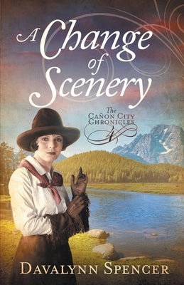 A Change of Scenery - The Canon City Chronicles, Book 4: The Canon City Chronicles, Book 4 by Spencer, Davalynn