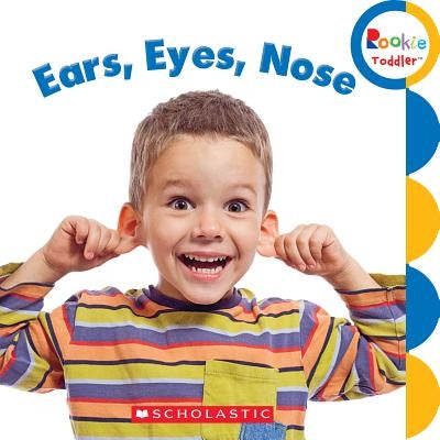 Ears, Eyes, Nose (Rookie Toddler) by Bondor, Rebecca