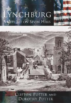 Lynchburg:: A City Set on Seven Hills by Potter, Clifton