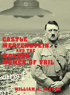 Castle Werfenstein and the Wonder Women of Vril: Maria Orsic and the Beings of Light by Hinson, William a.