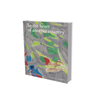 In the Heart of Another Country: The Diasporic Imagination in the Sharjah Art Foundation Collection by Kholeif, Omar