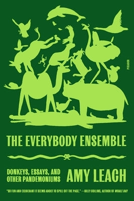 The Everybody Ensemble: Donkeys, Essays, and Other Pandemoniums by Leach, Amy