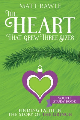 The Heart That Grew Three Sizes Youth Study Book: Finding Faith in the Story of the Grinch by Rawle, Matthew