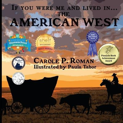 If You Were Me and Lived in... the American West: An Introduction to Civilizations Throughout Time by Roman, Carole P.