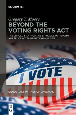 Beyond the Voting Rights Act by Moore, Gregory T.