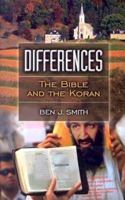 Differences: The Bible and the Koran by Smith, Ben J.