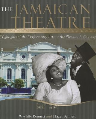 Jamaican Theatre: Highlights of the Performing Arts in the Twentieth Century by Bennett, Wycliffe