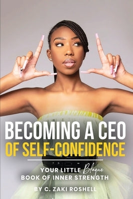 Becoming a CEO of Self-Confidence by Roshell, C. Zaki