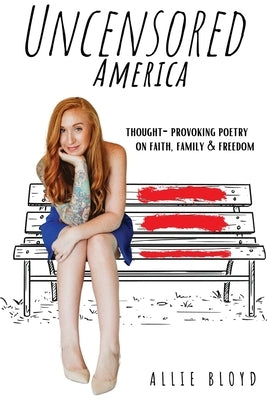 Uncensored America: Thought-Provoking Poetry on Faith, Family and Freedom by Bloyd, Allie