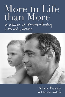 More to Life Than More: A Memoir of Misunderstanding, Loss, and Learning by Pesky, Alan