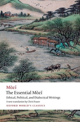 The Essential Mòz%i: Ethical, Political, and Dialectical Writings by Mo Zi