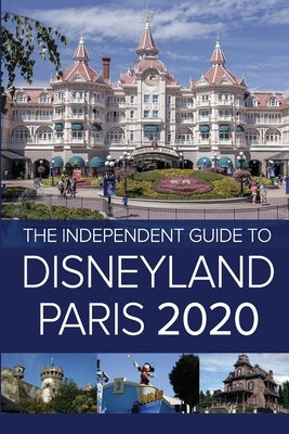 The Independent Guide to Disneyland Paris 2020 by Costa, G.