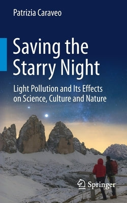 Saving the Starry Night: Light Pollution and Its Effects on Science, Culture and Nature by Caraveo, Patrizia