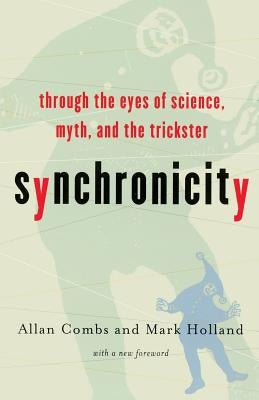 Synchronicity: Through the Eyes of Science, Myth, and the Trickster by Combs, Allan
