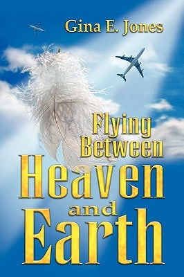 Flying Between Heaven & Earth by Jones, Gina E.