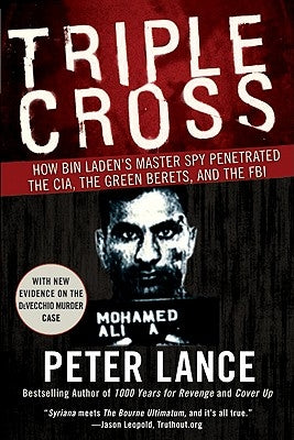 Triple Cross: How Bin Laden's Master Spy Penetrated the CIA, the Green Berets, and the FBI by Lance, Peter