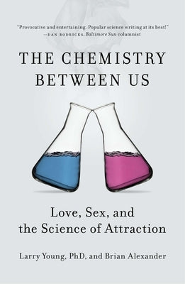 The Chemistry Between Us: Love, Sex, and the Science of Attraction by Young, Larry