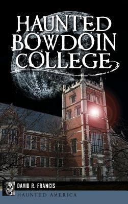 Haunted Bowdoin College by Francis, David R.