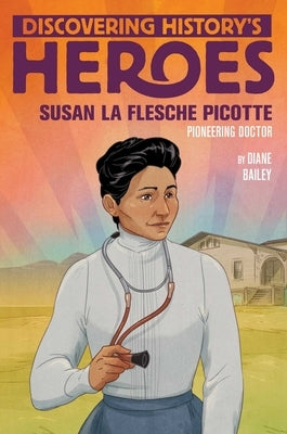 Susan La Flesche Picotte: Discovering History's Heroes by Bailey, Diane
