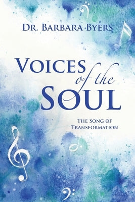 Voices of the Soul: The Song of Transformation by Byers, Barbara