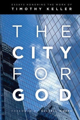 The City of God: Essays Honoring the Work of Timothy Keller by Bustard, Ned