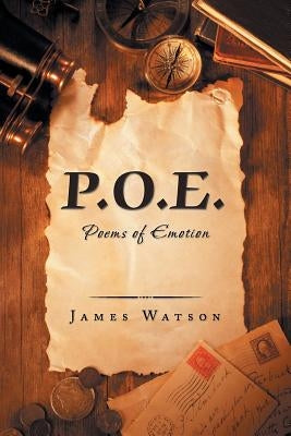 P.O.E.: Poems of Emotion by Watson, James