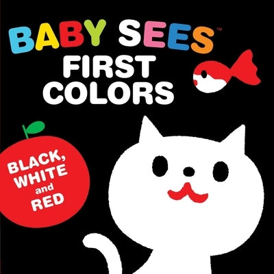 Baby Sees First Colors: Black, White & Red: A Totally Mesmerizing High-Contrast Book for Babies by Kashiwara, Akio
