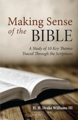 Making Sense of the Bible: A Study of 10 Key Themes Traced Through the Scriptures by Williams, H. H. Drake III