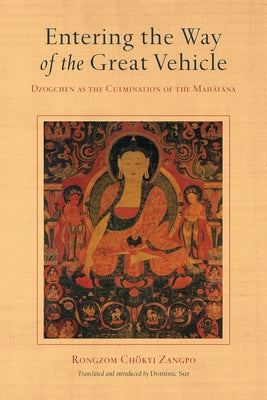Entering the Way of the Great Vehicle: Dzogchen as the Culmination of the Mahayana by Zangpo, Rongzom Chok