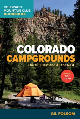 Colorado Campgrounds: The 100 Best and All the Rest by Folsom, Gil