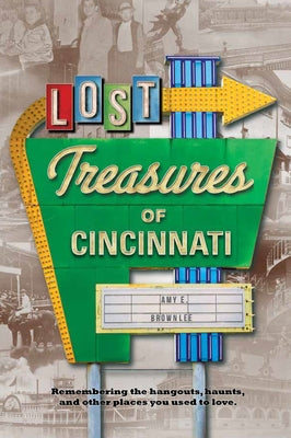 Lost Treasures of Cincinnati by Brownlee, Amy