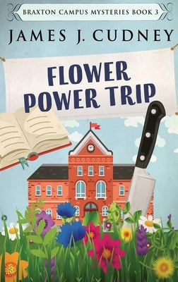 Flower Power Trip: Large Print Hardcover Edition by Cudney, James J.