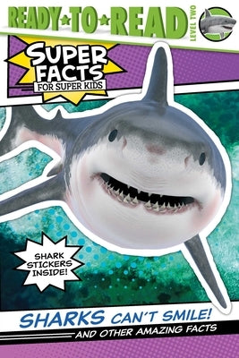 Sharks Can't Smile!: And Other Amazing Facts by Dennis, Elizabeth