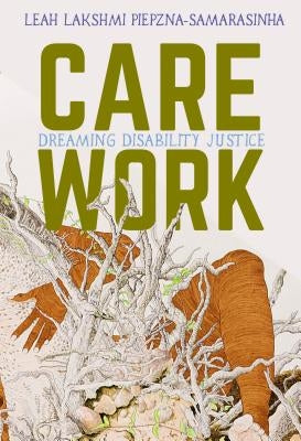 Care Work: Dreaming Disability Justice by Piepzna-Samarasinha, Leah Lakshmi
