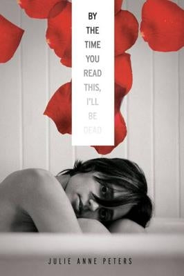 By the Time You Read This, I'll Be Dead by Peters, Julie Anne