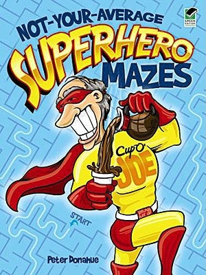 Not-Your-Average Superhero Mazes by Donahue, Peter