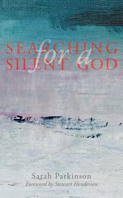 Searching for a Silent God by Parkinson, Sarah