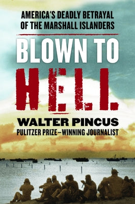 Blown to Hell: The Dark History of America's Deadliest Nuclear Test by Pincus, Walter