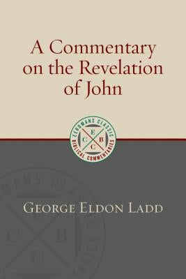 A Commentary on the Revelation of John by Ladd, George Eldon
