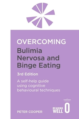Overcoming Bulimia Nervosa and Binge Eating 3rd Edition: A Self-Help Guide Using Cognitive Behavioural Techniques by Cooper, Peter J.