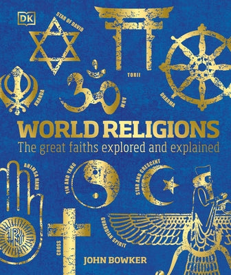 World Religions: The Great Faiths Explored and Explained by Bowker, John