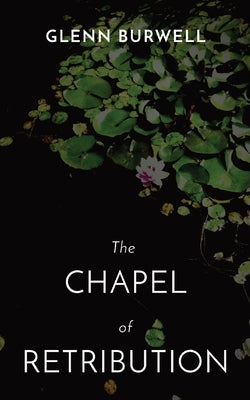 The CHAPEL of RETRIBUTION by Burwell, Glenn
